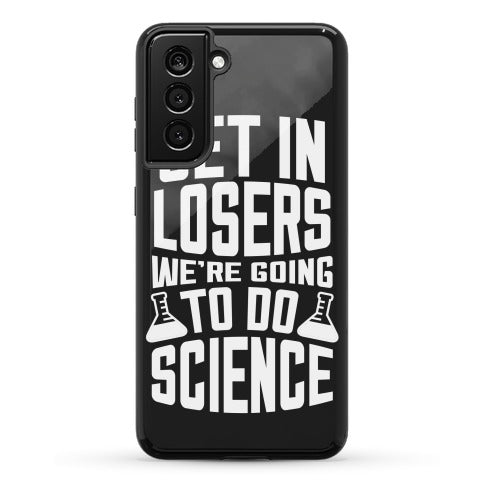 Get In Losers We're Going To Do Science Phone Case